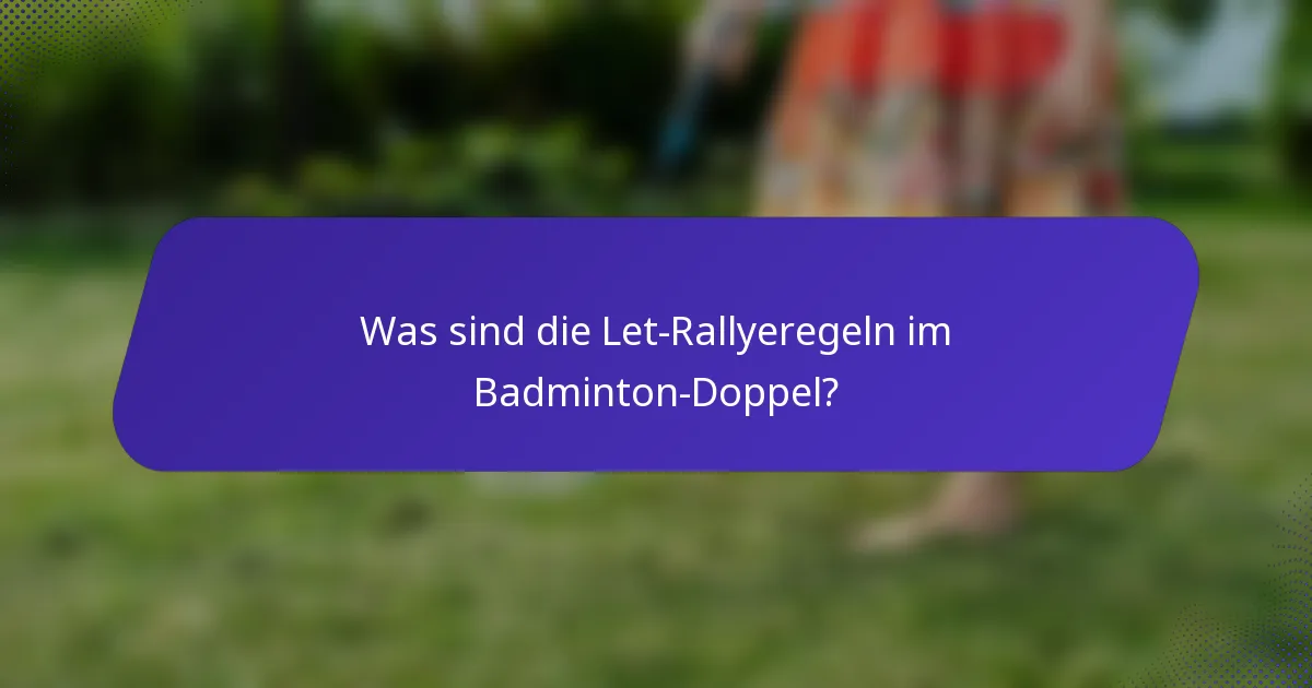 Was sind die Let-Rallyeregeln im Badminton-Doppel?