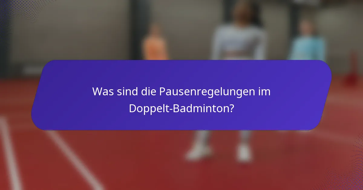 Was sind die Pausenregelungen im Doppelt-Badminton?