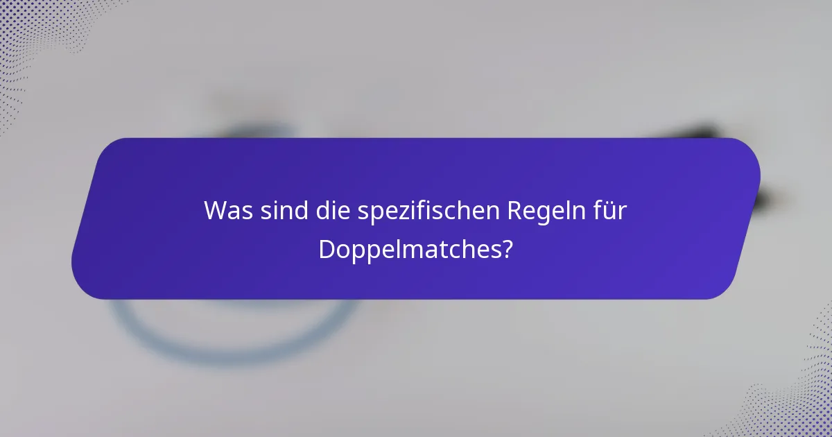 Was sind die spezifischen Regeln für Doppelmatches?