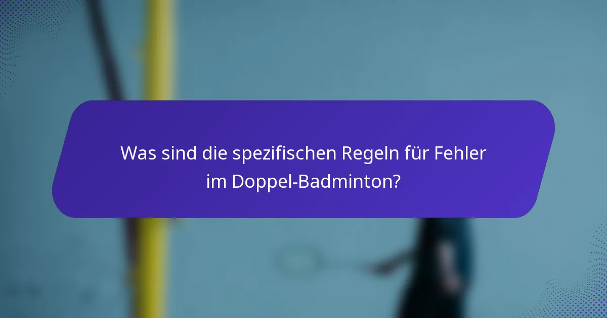 Was sind die spezifischen Regeln für Fehler im Doppel-Badminton?