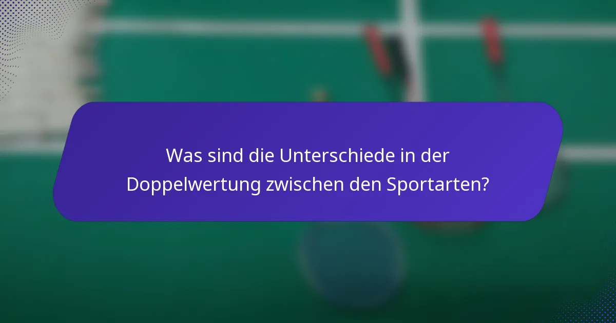 Was sind die Unterschiede in der Doppelwertung zwischen den Sportarten?