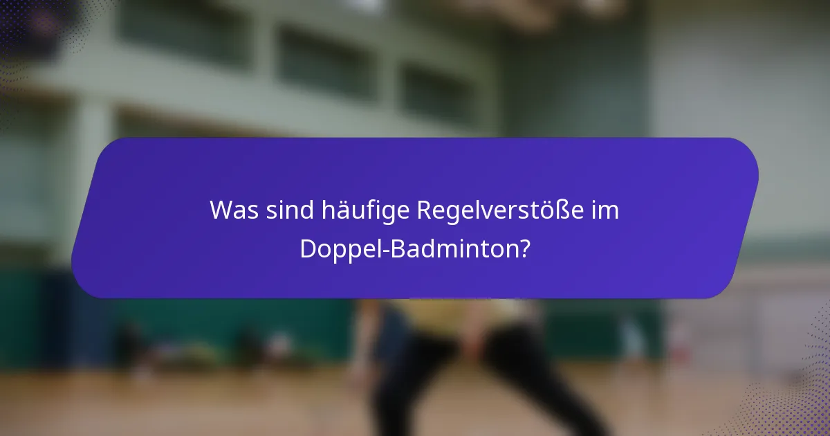 Was sind häufige Regelverstöße im Doppel-Badminton?