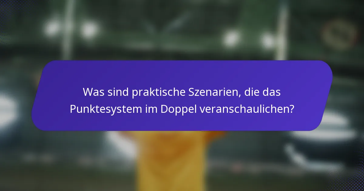 Was sind praktische Szenarien, die das Punktesystem im Doppel veranschaulichen?