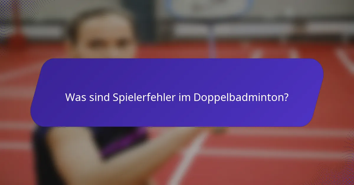 Was sind Spielerfehler im Doppelbadminton?