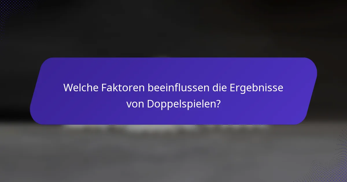 Welche Faktoren beeinflussen die Ergebnisse von Doppelspielen?
