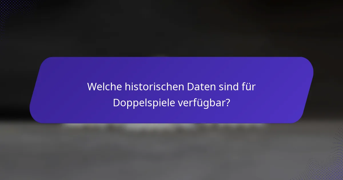 Welche historischen Daten sind für Doppelspiele verfügbar?