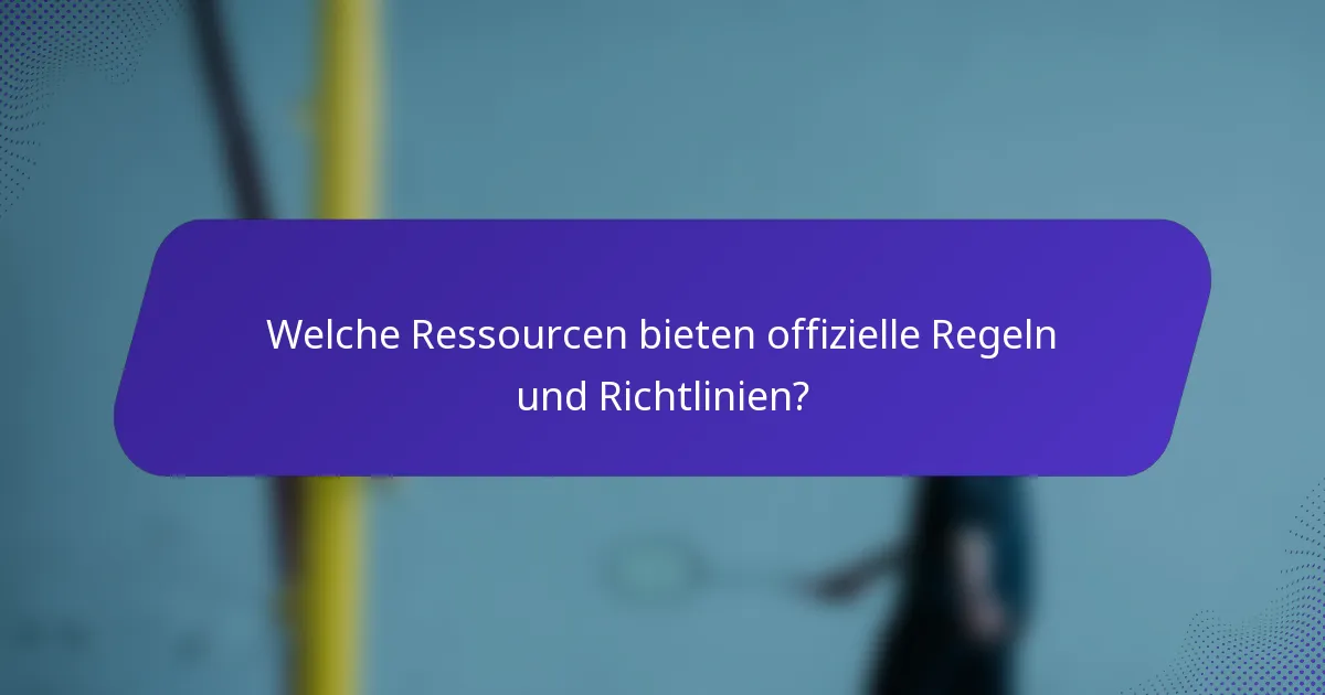 Welche Ressourcen bieten offizielle Regeln und Richtlinien?
