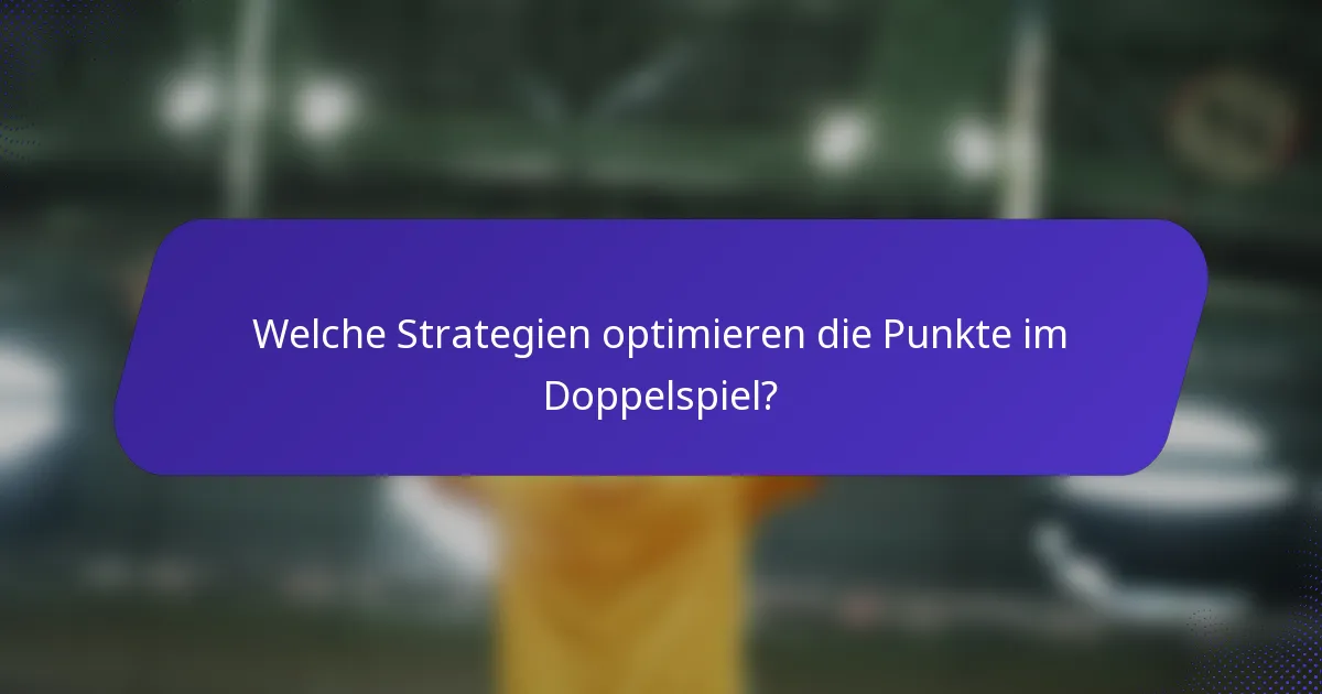 Welche Strategien optimieren die Punkte im Doppelspiel?