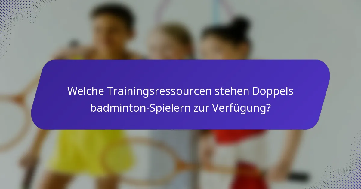Welche Trainingsressourcen stehen Doppels badminton-Spielern zur Verfügung?
