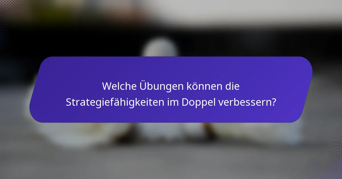 Welche Übungen können die Strategiefähigkeiten im Doppel verbessern?