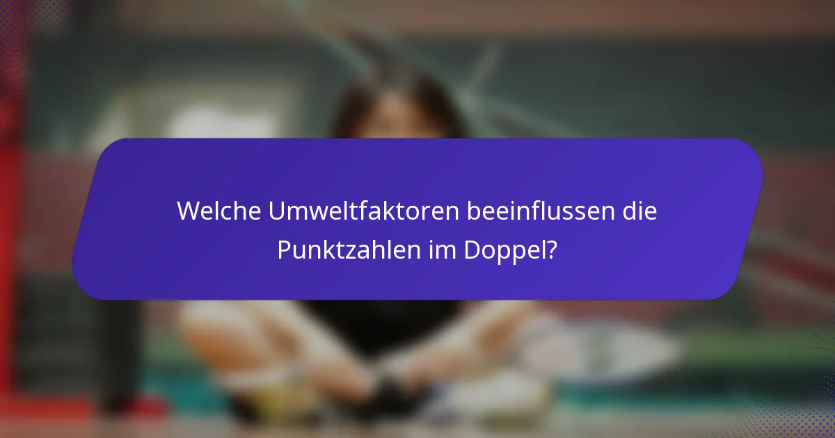 Welche Umweltfaktoren beeinflussen die Punktzahlen im Doppel?