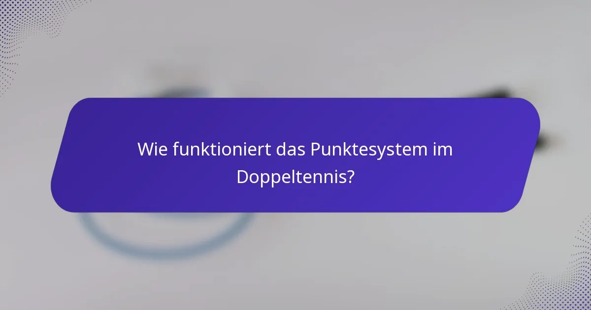 Wie funktioniert das Punktesystem im Doppeltennis?