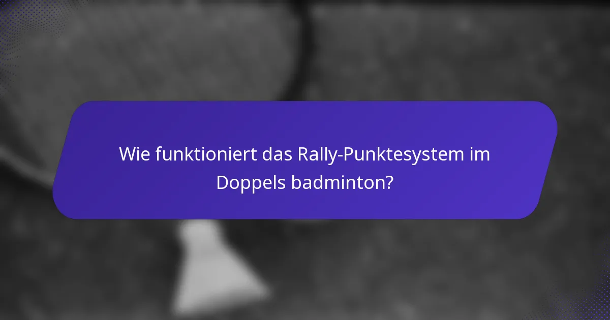 Wie funktioniert das Rally-Punktesystem im Doppels badminton?