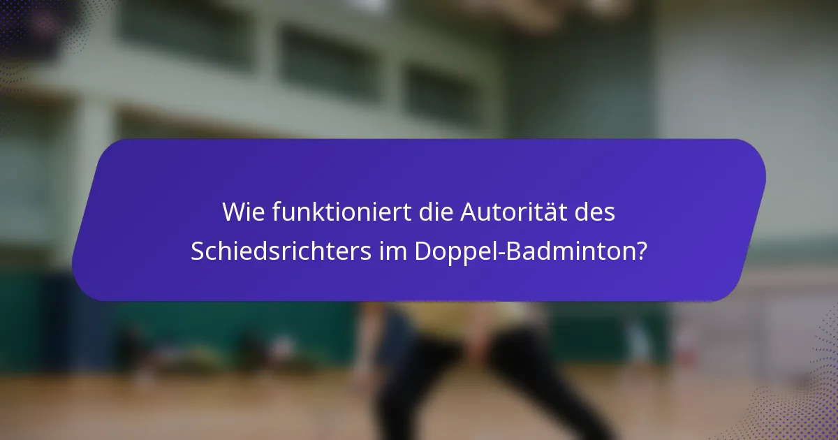 Wie funktioniert die Autorität des Schiedsrichters im Doppel-Badminton?