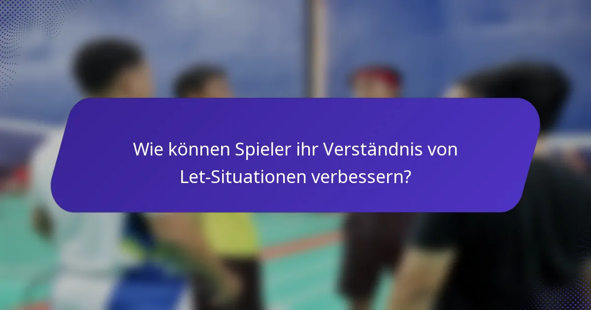 Wie können Spieler ihr Verständnis von Let-Situationen verbessern?