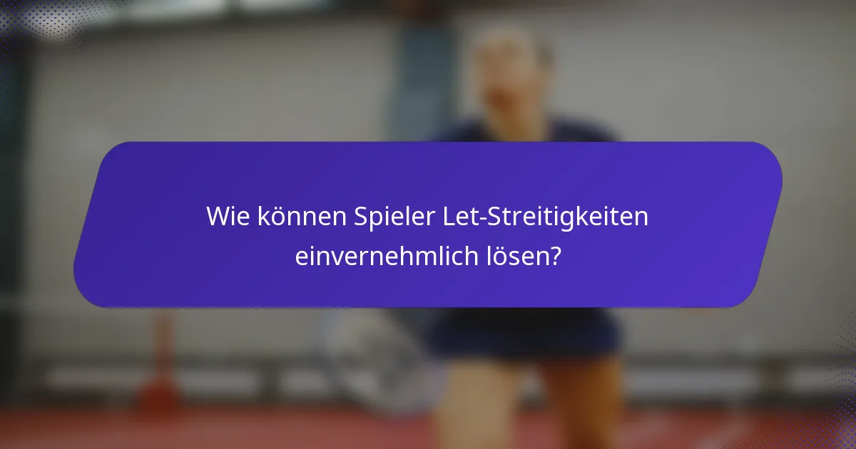 Wie können Spieler Let-Streitigkeiten einvernehmlich lösen?