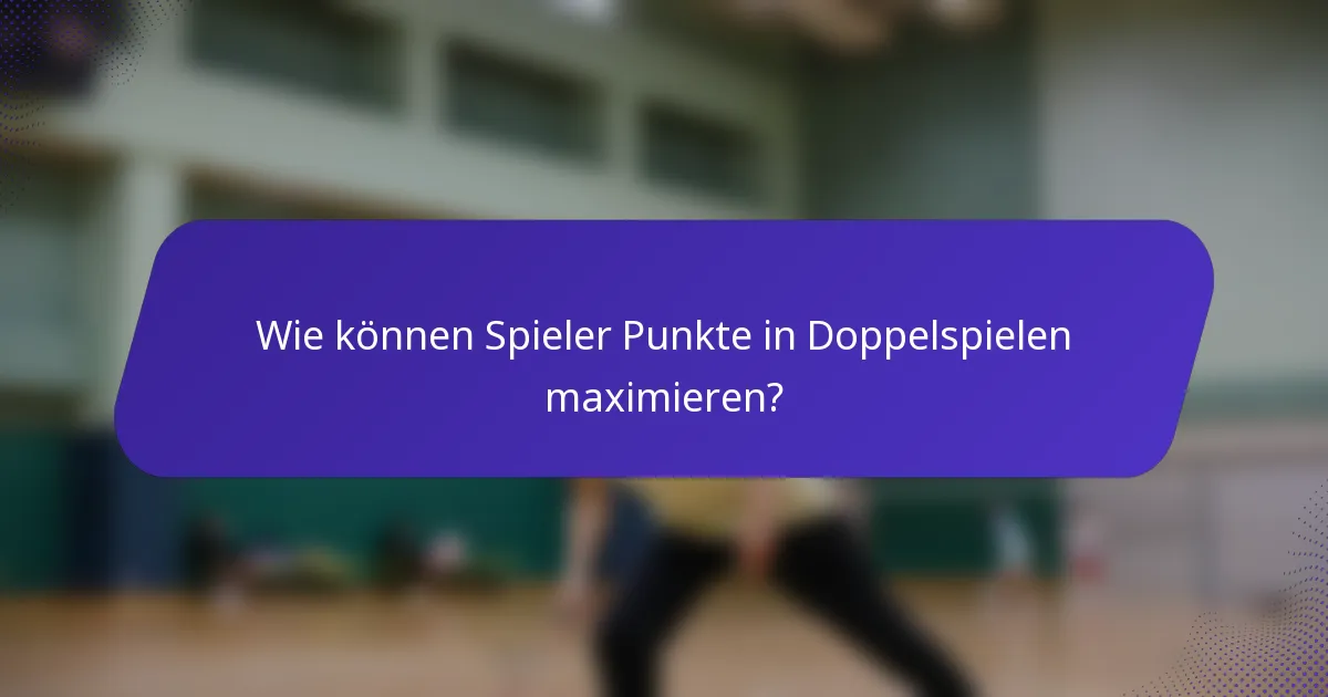 Wie können Spieler Punkte in Doppelspielen maximieren?