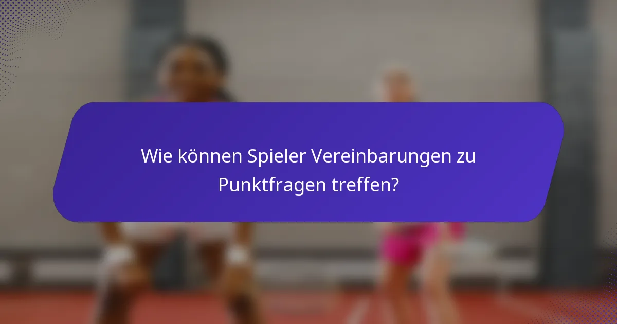 Wie können Spieler Vereinbarungen zu Punktfragen treffen?