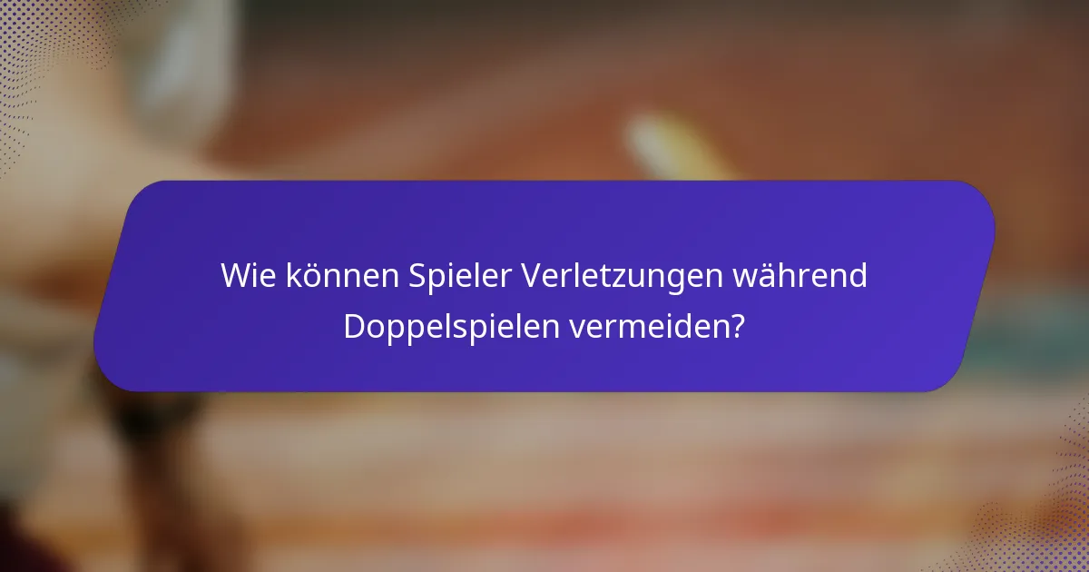 Wie können Spieler Verletzungen während Doppelspielen vermeiden?