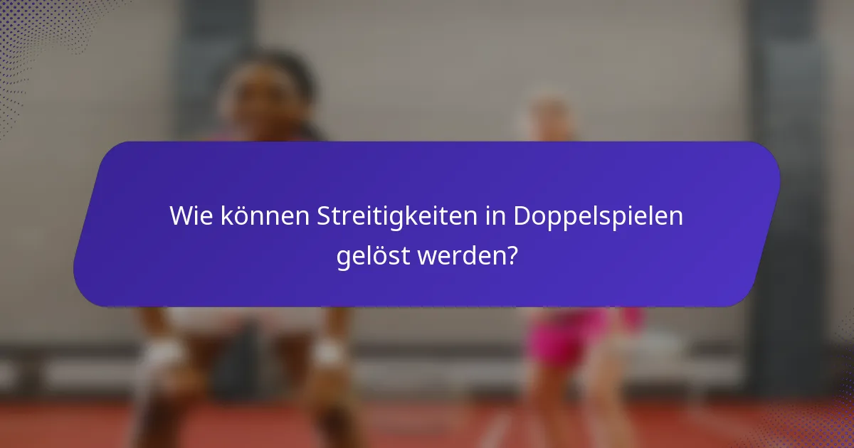 Wie können Streitigkeiten in Doppelspielen gelöst werden?